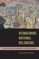 Reimagining National Belonging: Post-Civil War El Salvador in a Global Context 0816531013 Book Cover