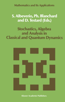 Stochastics, Algebra and Analysis in Classical and Quantum Dynamics (Mathematics and Its Applications) 9401179786 Book Cover
