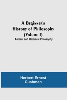 A Beginner's History of Philosophy (Volume I): Ancient and Mediæval Philosophy 9354750435 Book Cover