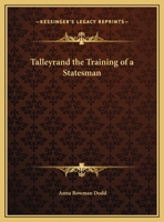 Talleyrand: The Training of a Statesman, 1754-1838 0766143899 Book Cover