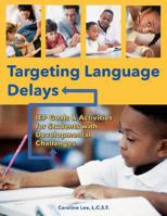 Targeting Language Delays: IEP Goals & Activities for Students with Developmental Challenges 1606131982 Book Cover