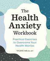 The Health Anxiety Workbook: Practical Exercises to Overcome Your Health Worries 1648769306 Book Cover