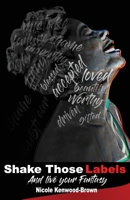 Shake Those Labels and Live Your Fantasy : Shifting from Obscurity to Destiny 194934388X Book Cover