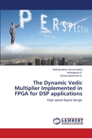 The Dynamic Vedic Multiplier Implemented in FPGA for DSP applications 3659353590 Book Cover