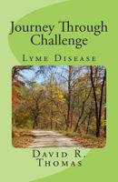 Journey Through Challenge: Lyme Disease 1502861267 Book Cover