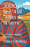 JULIO et ses "450 "filles de la terre"...et 7 autres histoires inspirantes (DEBOUT SUR TERRE : GRAINES DE HEROS) (French Edition) B0H3FP3H1M Book Cover