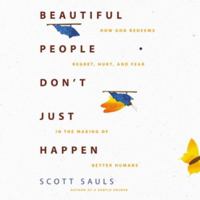 Beautiful People Don't Just Happen: How God Redeems Regret, Hurt, and Fear in the Making of Better Humans - Library Edition B0C6R1TSG6 Book Cover