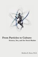 From Particles to Culture: Science, Sex and the Stock Market 1605948705 Book Cover