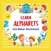Learn Alphabets Dot Maker worksheet: There are big dots INSIDE each artwork to guide kids to dot on B09DJCH21F Book Cover