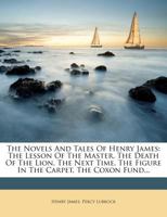 The Lesson of the Master, the Death of the Lion, the Next Time, and Other Tales (The Novels and Tales of Henry James, New York Edition, Vol XV) 1145838626 Book Cover
