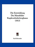 Die Entwicklung Des Mansfelder Kupferschieferbergbaues (1913) 1161085807 Book Cover
