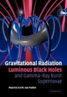 Gravitational Radiation, Luminous Black Holes and Gamma-Ray Burst Supernovae 0521143616 Book Cover