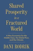 Shared Prosperity in a Fractured World: A New Economics for the Middle Class, the Global Poor, and Our Climate 0691268312 Book Cover