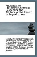 An Appeal To Professing Christians Respecting The Attitude Of The Church In Regard To War 1113369531 Book Cover