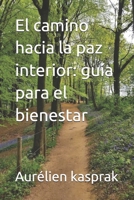 El camino hacia la paz interior: guía para el bienestar (Spanish Edition) B0DYZVH494 Book Cover