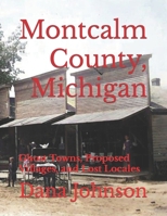 Forgotten Towns: Montcalm County, Michigan: Ghost Towns, Proposed Villages, and Lost Locales B09JY9Z3F5 Book Cover