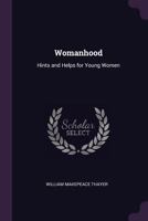 Womanhood: Hints and Helps for Young Women 1022660942 Book Cover
