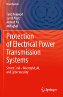 Protection of Electrical Power Transmission Systems: Smart Grid and Microgrid Operations and Control (Power Systems) 3031943112 Book Cover