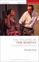 The Theatre of Tom Murphy: Playwright Adventurer 1472568117 Book Cover