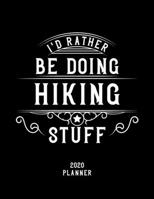 I'd Rather Be Doing Hiking Stuff 2020 Planner: Hiking Fan 2020 Planner, Funny Design, 2020 Planner for Hiking Lover, Christmas Gift for Hiking Lover 1678623342 Book Cover