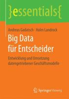 Big Data Für Entscheider: Entwicklung Und Umsetzung Datengetriebener Geschäftsmodelle 3658173394 Book Cover