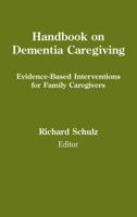 Handbook on Dementia Caregiving: Evidence-Based Interventions for Family Caregivers 0826100910 Book Cover