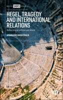 Hegel, Tragedy and International Relations : Reflecting on a Polarized World 152924837X Book Cover