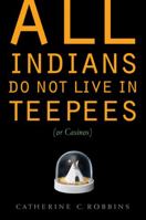 All Indians Do Not Live in Teepees (or Casinos) 0803239734 Book Cover