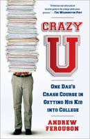 Crazy U: One Dad's Crash Course in Getting His Kid into College 1439101213 Book Cover