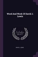 Word And Work Of David J. Lewis 1378830792 Book Cover