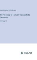 The Physiology of Taste; Or, Transcendental Gastronomy: in large print 3368343025 Book Cover