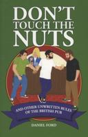 Don't Touch the Nuts: And Other Unwritten Rules of the British Pub 1847737048 Book Cover