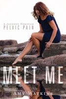 Meet Me: A Journey Through Pelvic Pain 1948282186 Book Cover