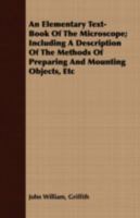 An Elementary Text-Book of the Microscope: Including a Description of the Methods of Preparing and Mounting Objects, Etc 1016335326 Book Cover