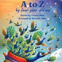A to Z by four-year-old me 1938367979 Book Cover