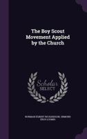 The Boy Scout Movement Applied By the Church 1144554713 Book Cover