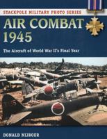 Air Combat 1945: The Aircraft of World War II's Final Year 0811716066 Book Cover