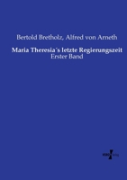 Maria Theresia´s letzte Regierungszeit: Erster Band (German Edition) 3737226350 Book Cover
