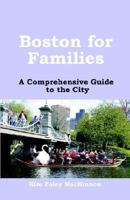 Boston For Families: A Comprehensive Guide To The City 1591135060 Book Cover
