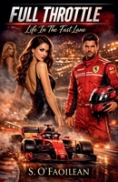 Full Throttle - Life In The Fast Lane B0GN4J1J4J Book Cover