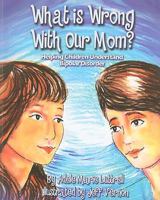 What Is Wrong with Our Mom?: Helping Children Understand Bipolar Disorder 0978896416 Book Cover