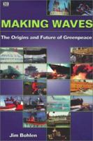 Making Waves: The Orgin and Future of Greenpeace 1551641666 Book Cover