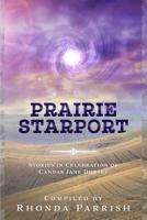 Prairie Starport: Stories in Celebration of Candas Jane Dorsey 1988233380 Book Cover