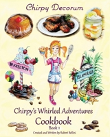 Chirpy Decorum Chirpy's Whirled Adventures Cookbook B0BW2HRCGC Book Cover