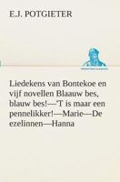 Liedekens van Bontekoe en vijf novellen Blaauw bes, blauw bes!-'T is maar een pennelikker!-Marie-De ezelinnen-Hanna 3849539369 Book Cover