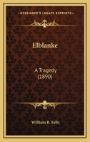 Elblanke: A Tragedy 0548572143 Book Cover
