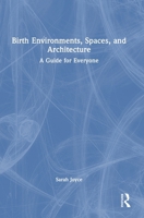 Birth Environments, Spaces and Architecture: A Guide for Everyone 104116291X Book Cover