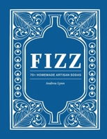 Tiny Bubbles: 70 Recipes for Making Artisan Sodas at Home 1685551548 Book Cover