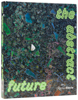 The Abstract Future: New Abstract Painting and Sculpture 084787723X Book Cover