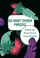 Die Kraft deiner Präsenz: Entdecke dein Bewusstsein und steuere dein Leben (German Edition) 3384374851 Book Cover